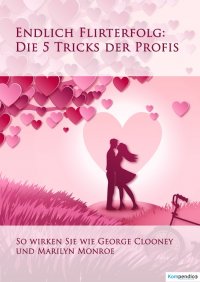 Endlich Flirterfolg - Die 5 Tricks der Profis - Alessandro  Dallmann, Yannick Esters, Robert Sasse