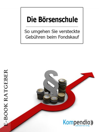 'Die Börsenschule – So umgehen Sie versteckte Gebühren beim Fondskauf'-Cover