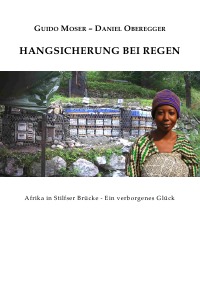 Hangsicherung bei Regen - Afrika in Stilfser Brücke - Ein verborgenes Glück - Guido Moser, Daniel Oberegger