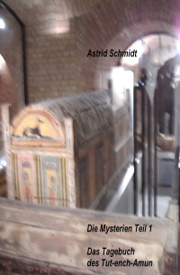 Das Tagebuch des Tut-ench-Amun - Die Mysterien Teil 1 - Astrid Schmidt