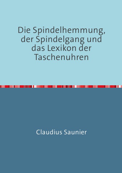 'Die Spindelhemmung, der Spindelgang und das Lexikon der Taschenuhren'-Cover
