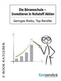 Die Börsenschule: Investieren in Rohstoff Aktien - Geringes Risiko, Top Rendite - Adam White, Yannick Esters, Robert Sasse