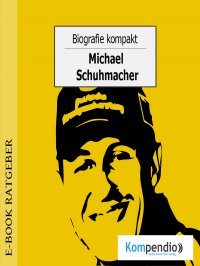 Biografie kompakt - Michael Schumacher - Adam White, Yannick Esters, Robert Sasse