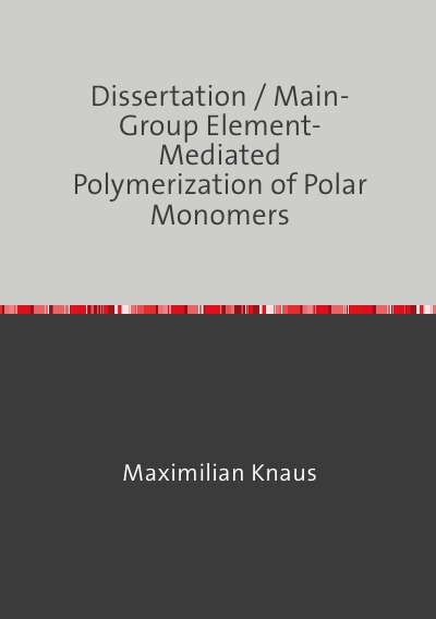 'Dissertation / Main-Group Element-Mediated Polymerization of Polar Monomers'-Cover