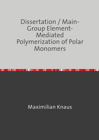 'Cover von Dissertation / Main-Group Element-Mediated Polymerization of Polar Monomers'-Cover