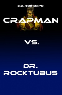 Crapman vs. Dr. Rocktubus - Z.Z. Rox Orpo