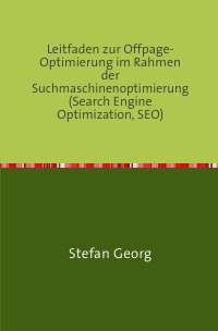 Leitfaden zur Offpage-Optimierung im Rahmen der Suchmaschinenoptimierung (Search Engine Optimization, SEO) - STEFAN GEORG