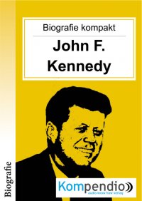 Biografie kompakt: John F. Kennedy - Adam White, Yannick Esters, Robert Sasse