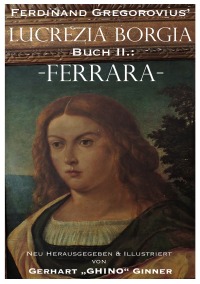 Ferdinand Gregorovius' Lukrezia Borgia, Buch II.: Ferrara - Ferdinand Gregorovius, gerhart ginner