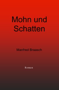 Mohn und Schatten - Manfred Braasch