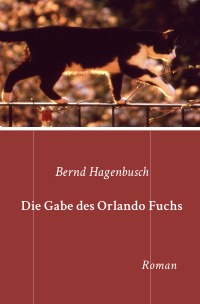 Die Gabe des Orlando Fuchs - Weltgeschichte auf vier Pfoten - Bernd Hagenbusch