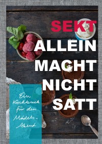 Sekt allein macht nicht satt - Ein Kochbuch für den Mädelsabend - Martina Jeanne Fee La Trobe-Bateman