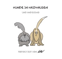 Hunde in Haidhausen und anderswo Band 1 - portraitiert von RW - Roland Weiß, Roland Weiß