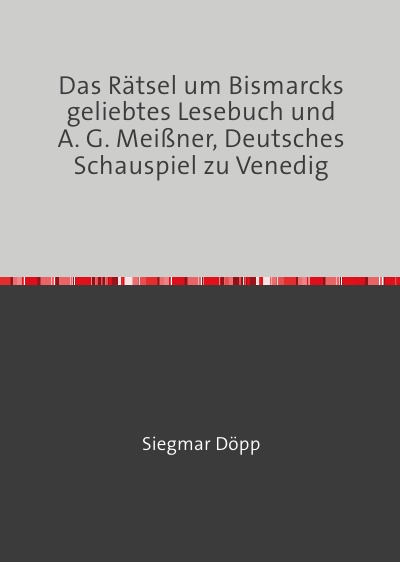 'Das Rätsel um Bismarcks geliebtes Lesebuch und A. G. Meißner, Deutsches Schauspiel zu Venedig'-Cover