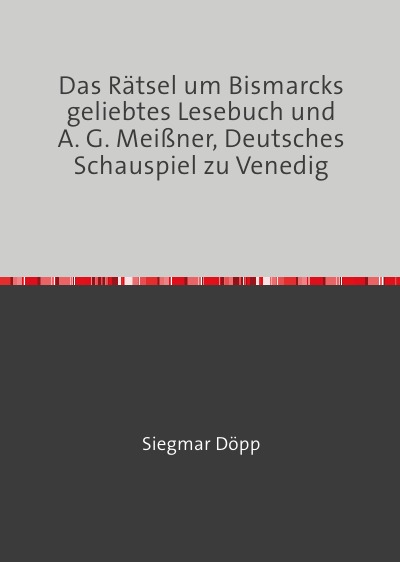'Cover von Das Rätsel um Bismarcks geliebtes Lesebuch und A. G. Meißner, Deutsches Schauspiel zu Venedig'-Cover