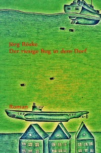 Der riesige Bug in dem Dorf - Jörg Röske
