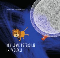 Der Löwe Petersilie im Weltall - Manuel Kretzer, Bela David Baumgartner