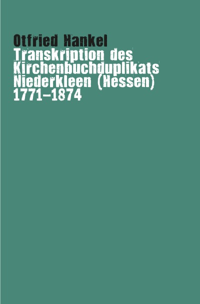 'Transkription des Kirchenbuchduplikats Niederkleen (Hessen) 1771-1874'-Cover