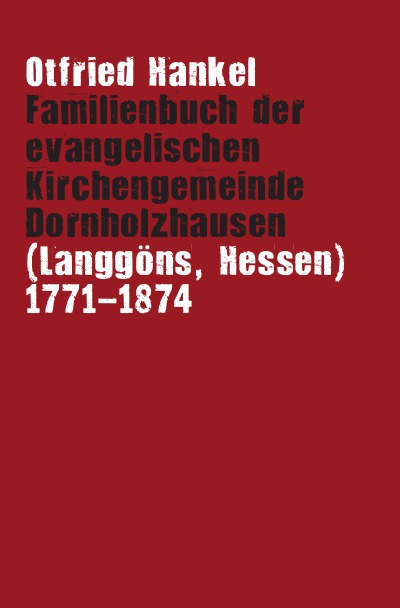 'Familienbuch der evangelischen Kirchengemeinde Dornholzhausen (Langgöns, Hessen) 1771-1874'-Cover