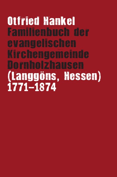 'Cover von Familienbuch der evangelischen Kirchengemeinde Dornholzhausen (Langgöns, Hessen) 1771-1874'-Cover