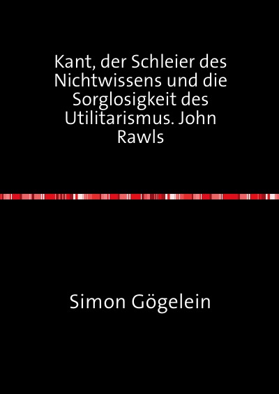 'Kant, der Schleier des Nichtwissens und die Sorglosigkeit des Utilitarismus. John Rawls'-Cover