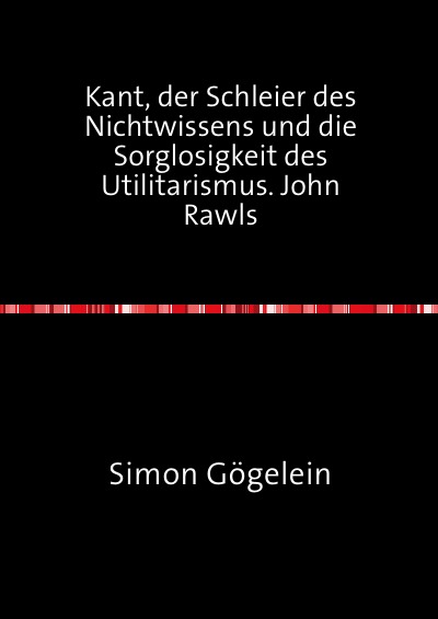'Cover von Kant, der Schleier des Nichtwissens und die Sorglosigkeit des Utilitarismus. John Rawls'-Cover