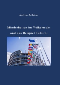Minderheiten im Völkerrecht und das Beispiel Südtirol - Andreas Raffeiner