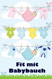 Fit mit Babybauch - Alles rund um Schwangerschaft, Geburt und Babyschlaf! (Schwangerschafts-Ratgeber) - Jill Jacobsen