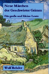 Neue Märchen der Geschwister Grimm - Für große und kleine Leute - Wulf Rehder