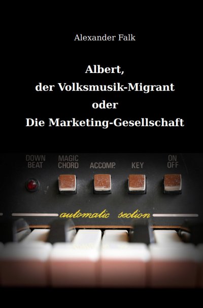 'Cover von Albert, der Volksmusik-Migrant oder Die Marketing-Gesellschaft'-Cover