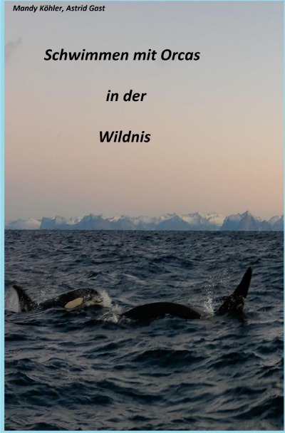 'Cover von Schwimmen mit Orcas in der Wildnis'-Cover