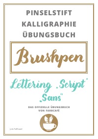 Pinselstift Kalligraphie Übungsbuch - Brushlettering Sans & Script Übungsbuch - Julia Faßhauer