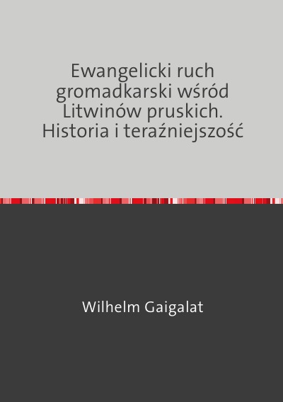 'Ewangelicki ruch gromadkarski wśród Litwinów pruskich. Historia i teraźniejszość'-Cover