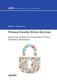Privacy-friendly Online Services - Empirical Studies on Consumers’ Privacy Protection Behaviors - Michel Schreiner