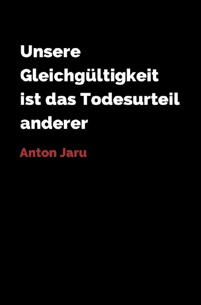 'Cover von Unsere Gleichgültigkeit ist das Todesurteil anderer'-Cover