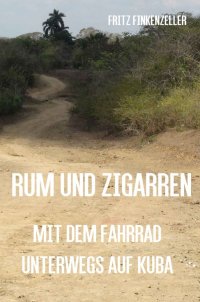 Rum und Zigarren - Mit dem Fahrrad unterwegs in Kuba - Fritz Finkenzeller