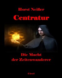 Centratur II: Die Macht der Zeitenwanderer - Übersetzungen aus dem Blauen Buch - Horst Neisser