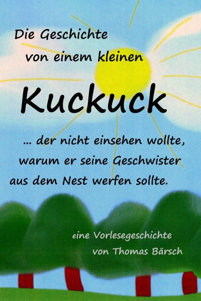 'Cover von Die Geschichte von einem kleinen Kuckuck, der nicht einsehen wollte, warum er seine Geschwister aus dem Nest werfen sollte'-Cover