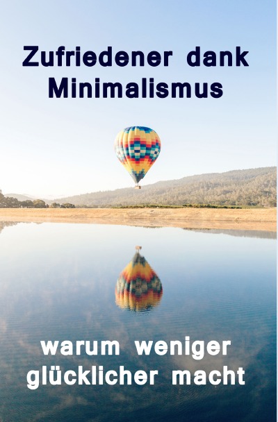 'Cover von Zufriedener dank Minimalismus – warum weniger glücklicher macht'-Cover