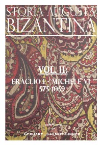 STORIA AUGUSTA BIZANTINA - Vol. II - ERACLIO I - MICHELE VI 575 - 1059 - gerhart ginner