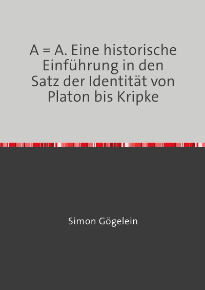 Cover von %27A = A. Eine historische Einführung in den Satz der Identität von Platon bis Kripke%27