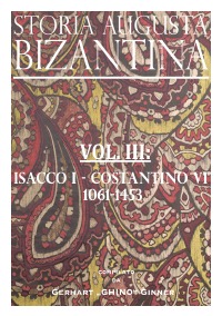 STORIA AUGUSTA BIZANTINA - Vol. III - ISACCO I - COSTANTINO VI 1061 - 1453 - gerhart ginner