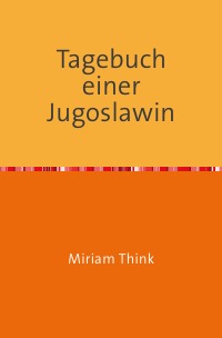 Tagebuch einer Jugoslawin - Miriam Think