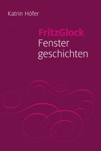 FritzGlock - Fenstergeschichten - Katrin Höfer