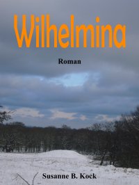Wilhelmina - Roman - Susanne B. Kock