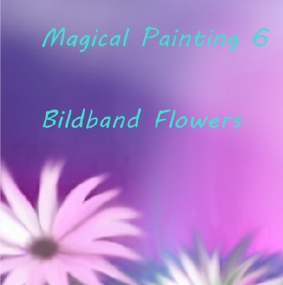 'Cover von Magical Painting 6 – Bildband Flowers'-Cover