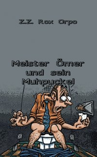 Meister Ömer und sein Muhpuckel - Z.Z. Rox Orpo