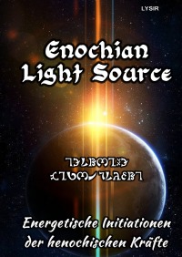 Enochian Light Source - Energetische Initiationen der henochischen Kräfte - Frater Lysir