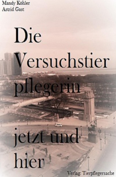 'Cover von Die Versuchstierpflegerin, jetzt und hier'-Cover