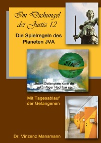Die Spielregeln des Planeten JVA - Im Dschungel der Justiz - Vinzenz Dr. Mansmann